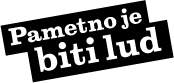 Pametno je biti lud